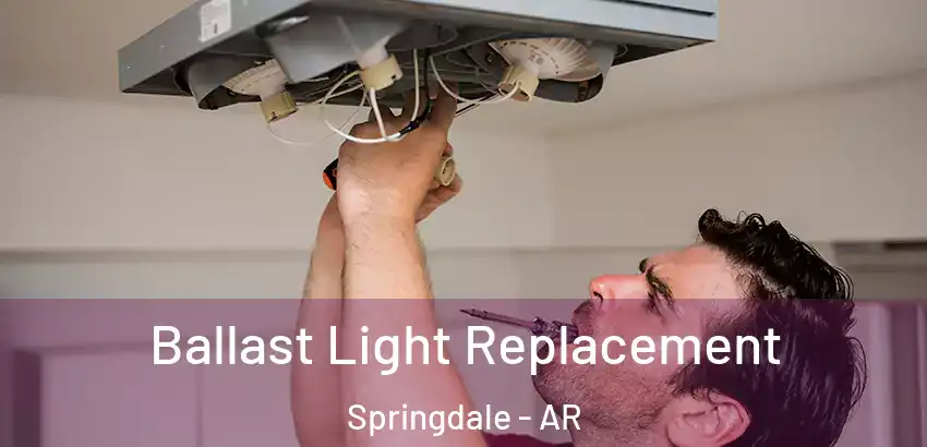 Ballast Light Replacement Springdale - AR