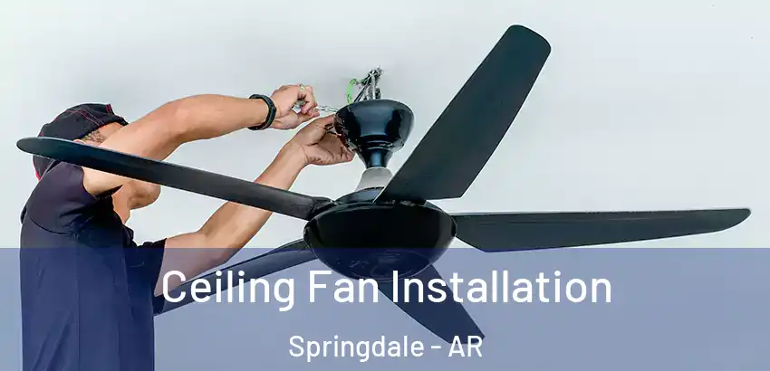 Ceiling Fan Installation Springdale - AR