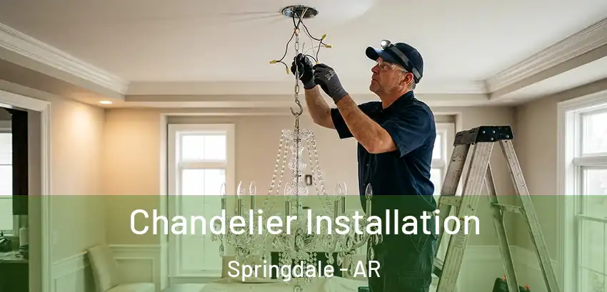 Chandelier Installation Springdale - AR