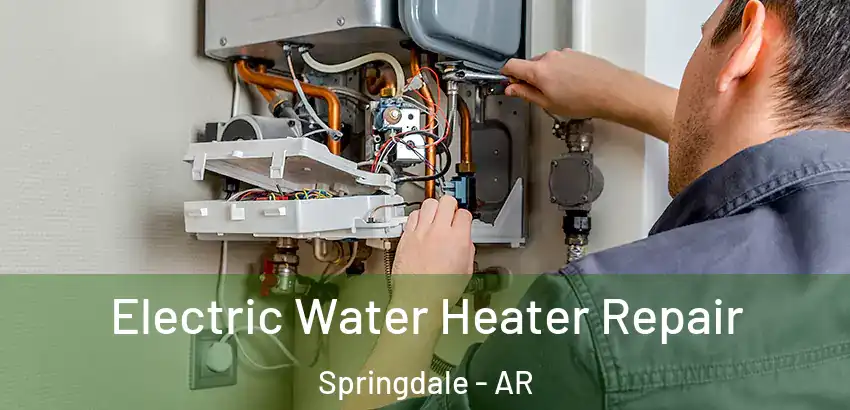  Electric Water Heater Repair Springdale - AR