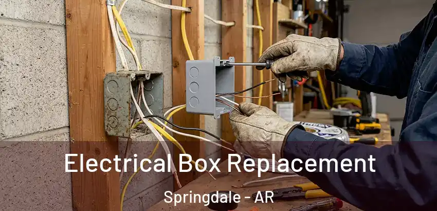Electrical Box Replacement Springdale - AR