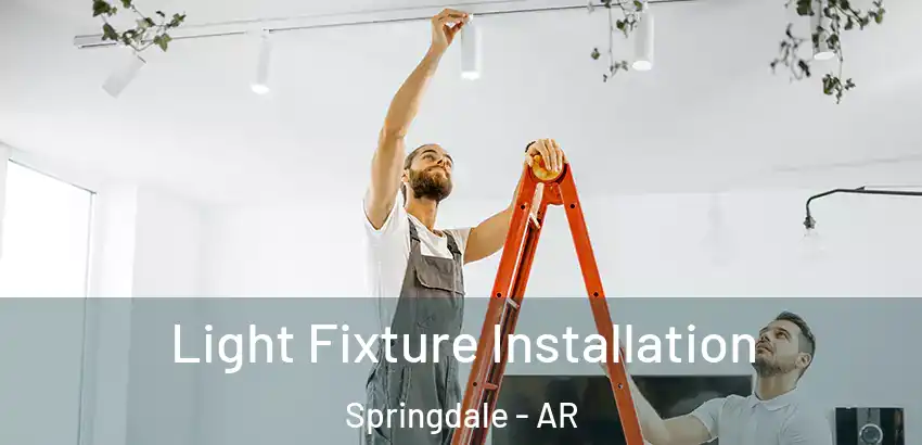 Light Fixture Installation Springdale - AR