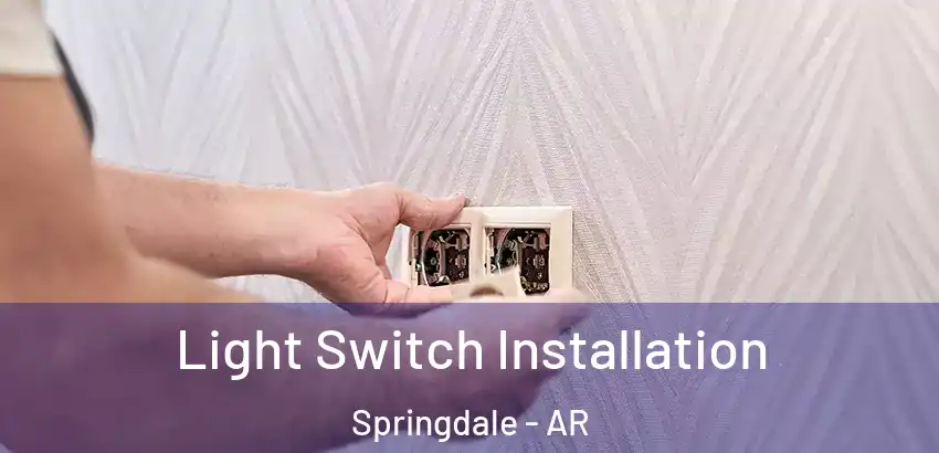 Light Switch Installation Springdale - AR