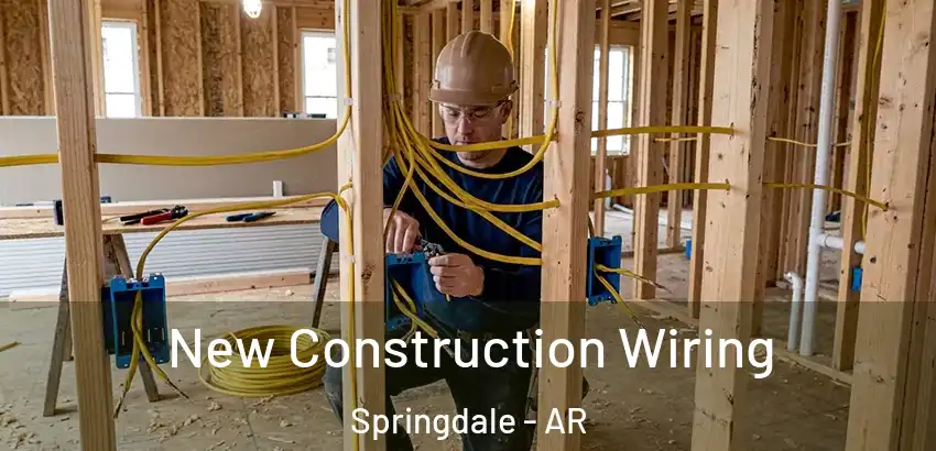 New Construction Wiring Springdale - AR