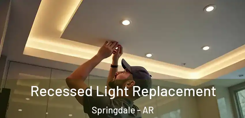  Recessed Light Replacement Springdale - AR